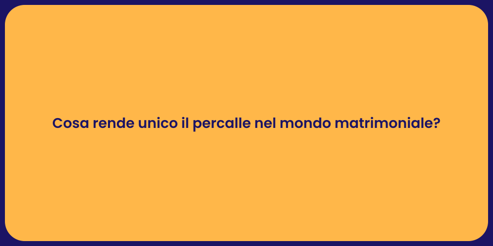 Cosa rende unico il percalle nel mondo matrimoniale?