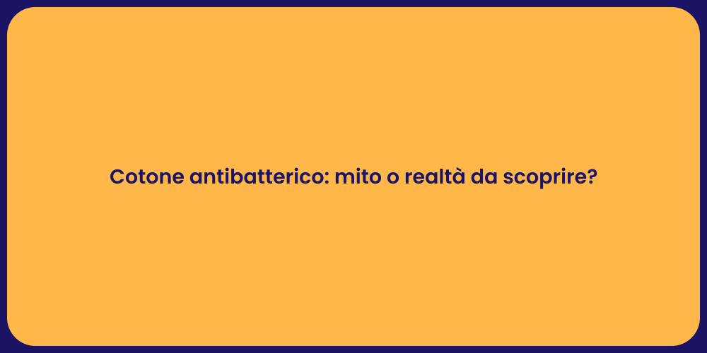 Cotone antibatterico: mito o realtà da scoprire?