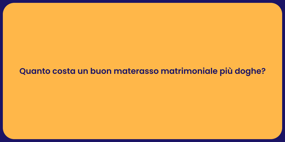 Quanto costa un buon materasso matrimoniale più doghe?