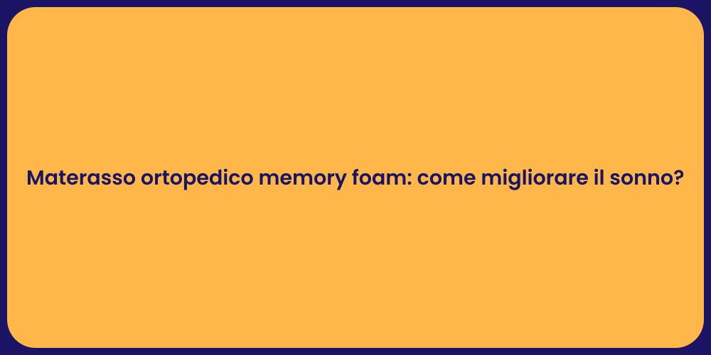 Materasso ortopedico memory foam: come migliorare il sonno?