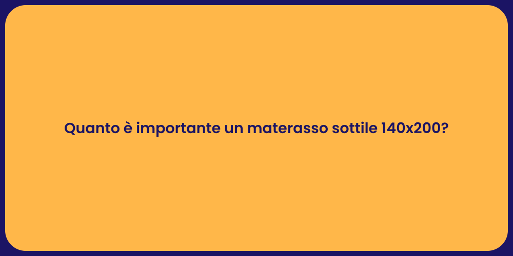 Quanto è importante un materasso sottile 140x200?