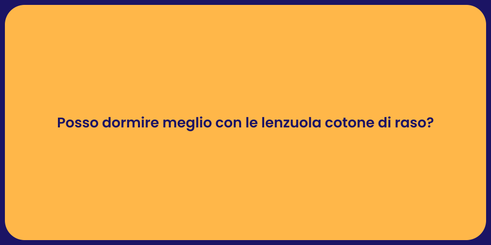 Posso dormire meglio con le lenzuola cotone di raso?