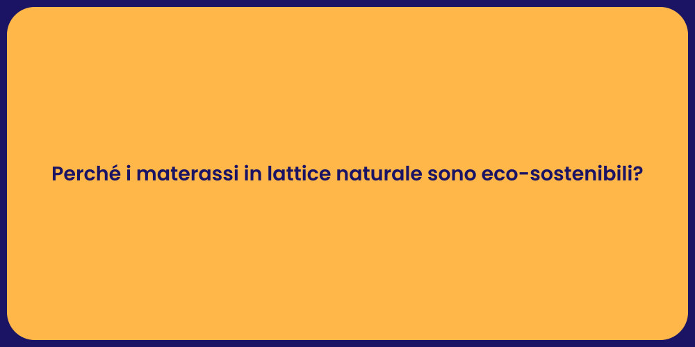 Perché i materassi in lattice naturale sono eco-sostenibili?