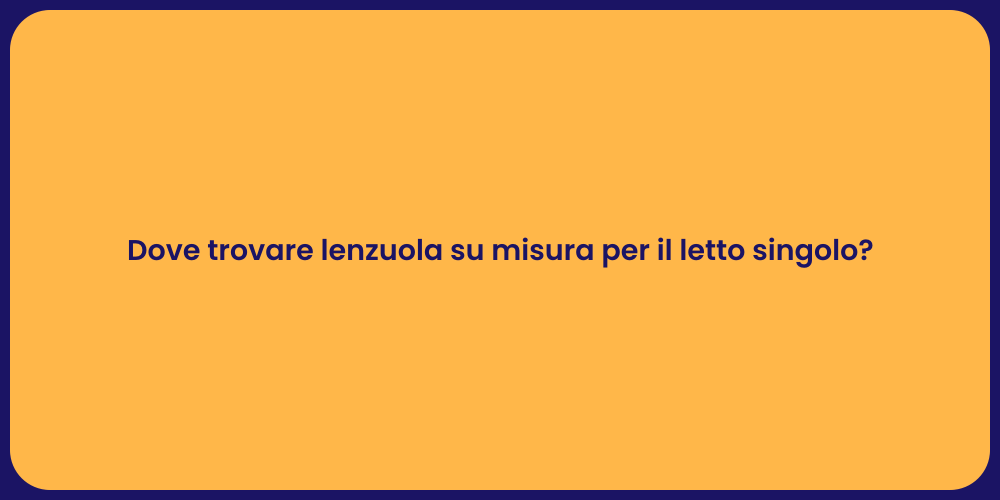 Dove trovare lenzuola su misura per il letto singolo?