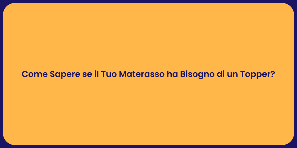 Come Sapere se il Tuo Materasso ha Bisogno di un Topper?