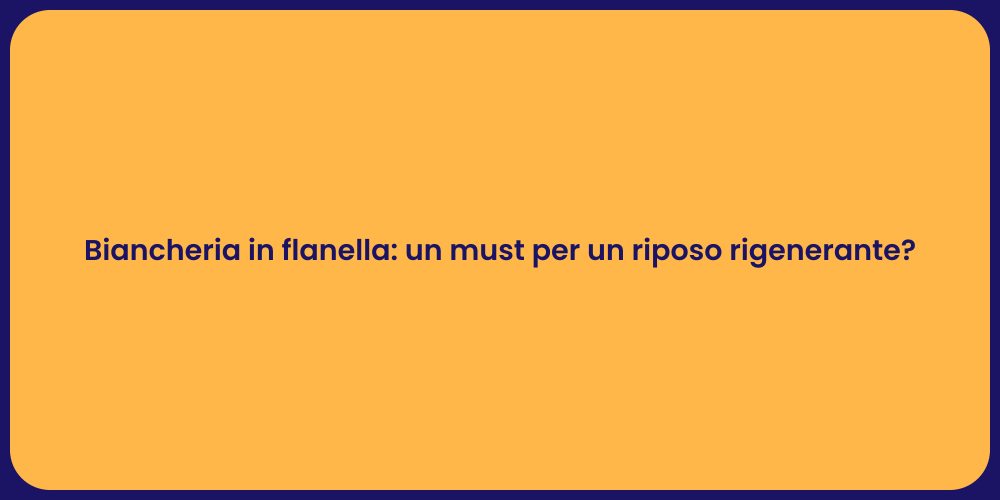 Biancheria in flanella: un must per un riposo rigenerante?