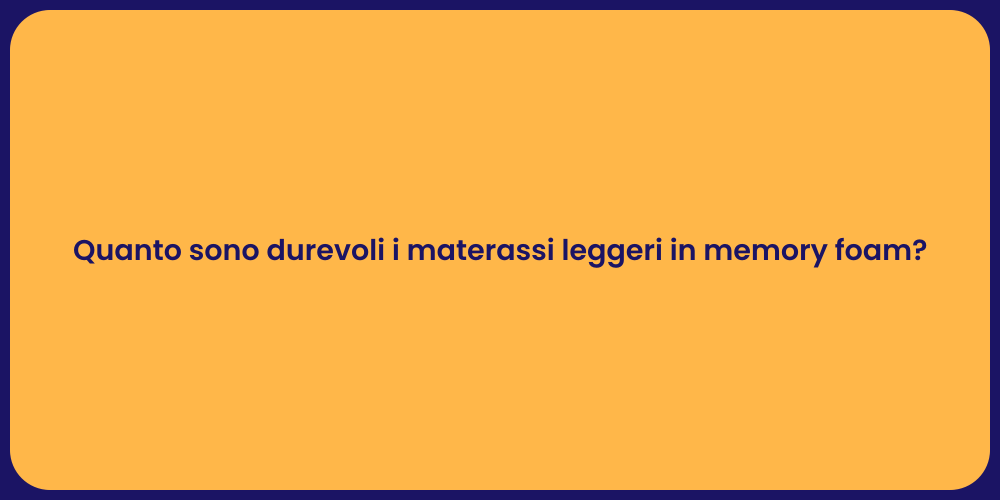 Quanto sono durevoli i materassi leggeri in memory foam?