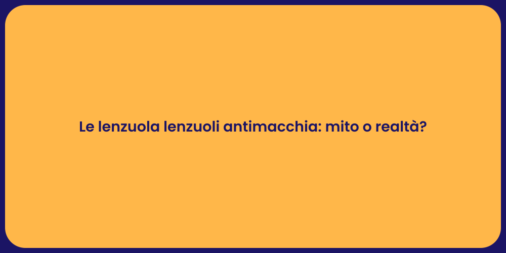 Le lenzuola lenzuoli antimacchia: mito o realtà?