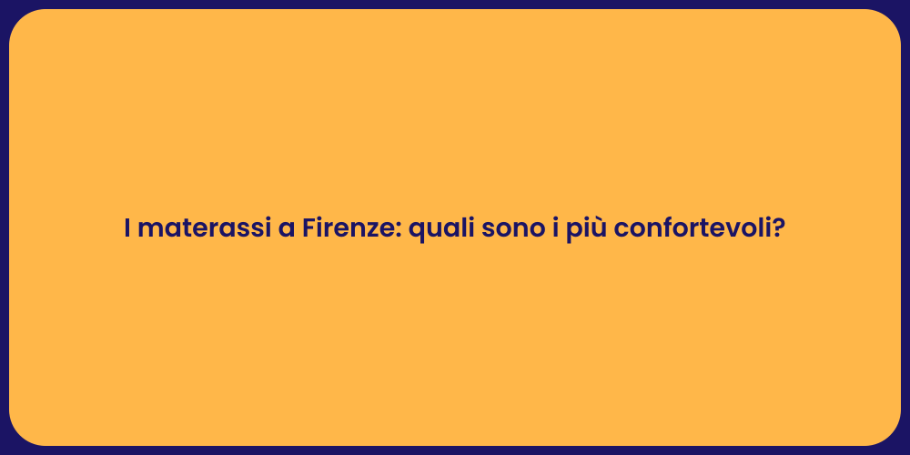 I materassi a Firenze: quali sono i più confortevoli?