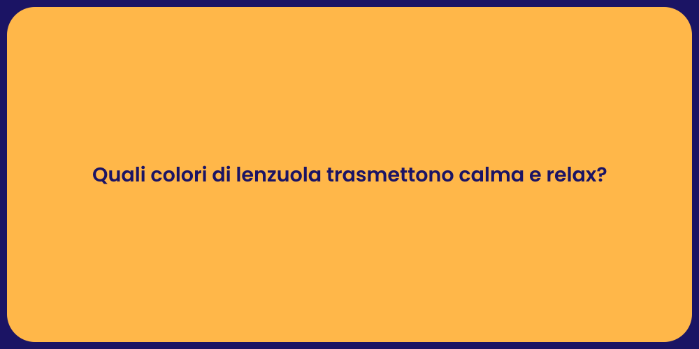 Quali colori di lenzuola trasmettono calma e relax?