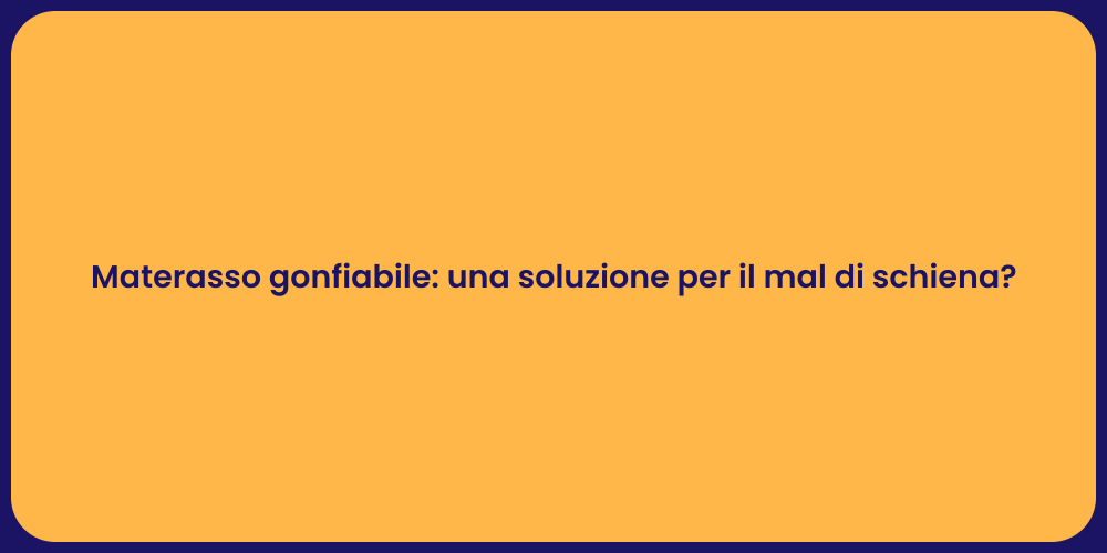 Materasso gonfiabile: una soluzione per il mal di schiena?