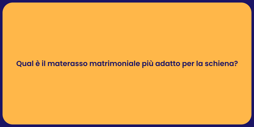 Qual è il materasso matrimoniale più adatto per la schiena?