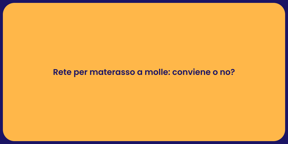 Rete per materasso a molle: conviene o no?