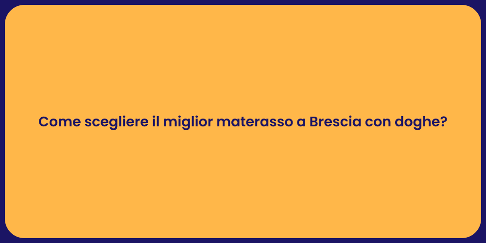 Come scegliere il miglior materasso a Brescia con doghe?