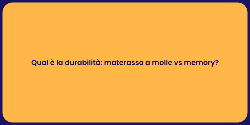 Qual è la durabilità: materasso a molle vs memory?