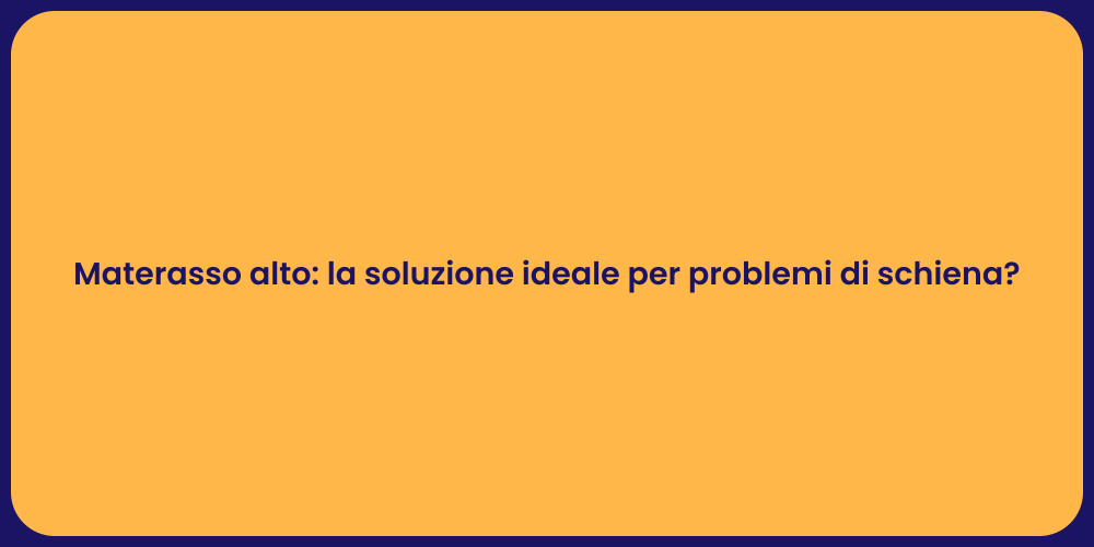 Materasso alto: la soluzione ideale per problemi di schiena?