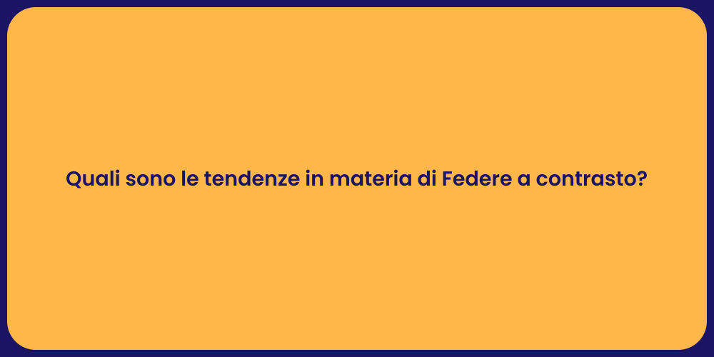 Quali sono le tendenze in materia di Federe a contrasto?