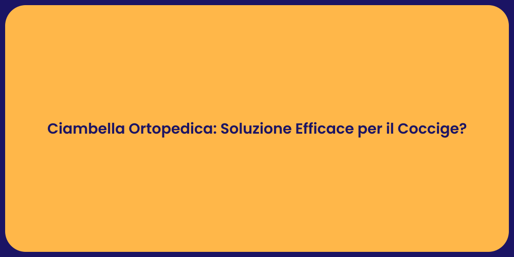 Ciambella Ortopedica: Soluzione Efficace per il Coccige?