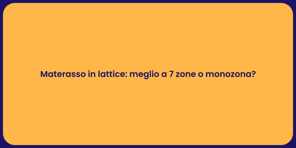 Materasso in lattice: meglio a 7 zone o monozona?