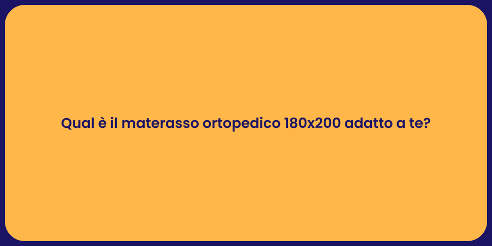 Qual è il materasso ortopedico 180x200 adatto a te?