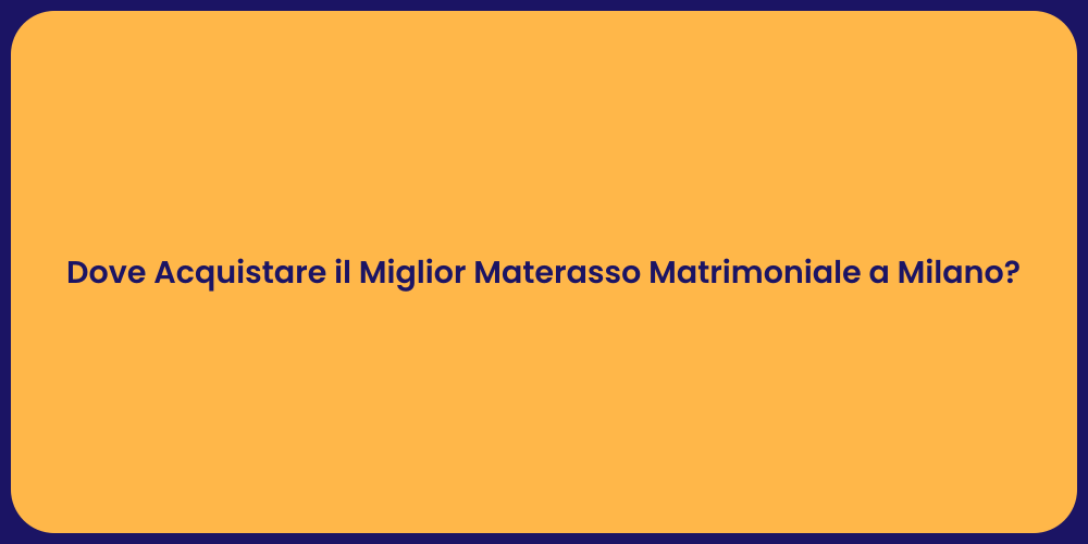 Dove Acquistare il Miglior Materasso Matrimoniale a Milano?