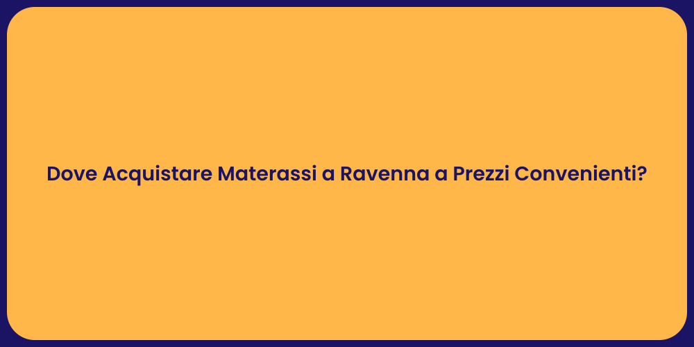 Dove Acquistare Materassi a Ravenna a Prezzi Convenienti?