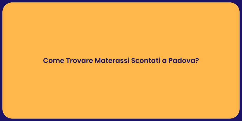Come Trovare Materassi Scontati a Padova?