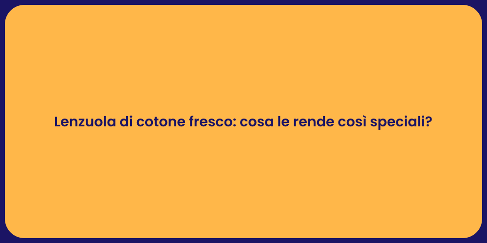 Lenzuola di cotone fresco: cosa le rende così speciali?