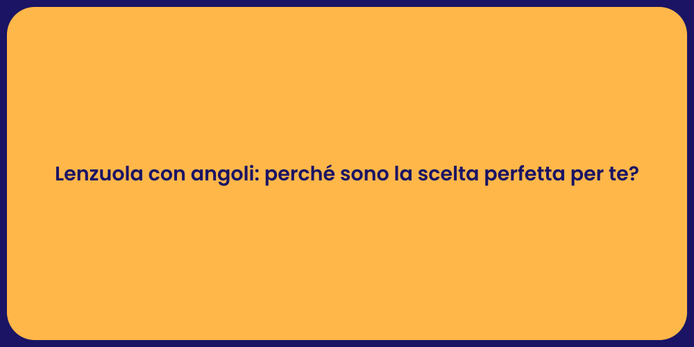 Lenzuola con angoli: perché sono la scelta perfetta per te?