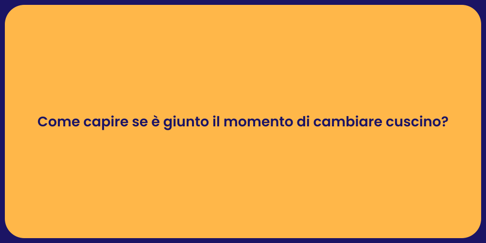 Come capire se è giunto il momento di cambiare cuscino?