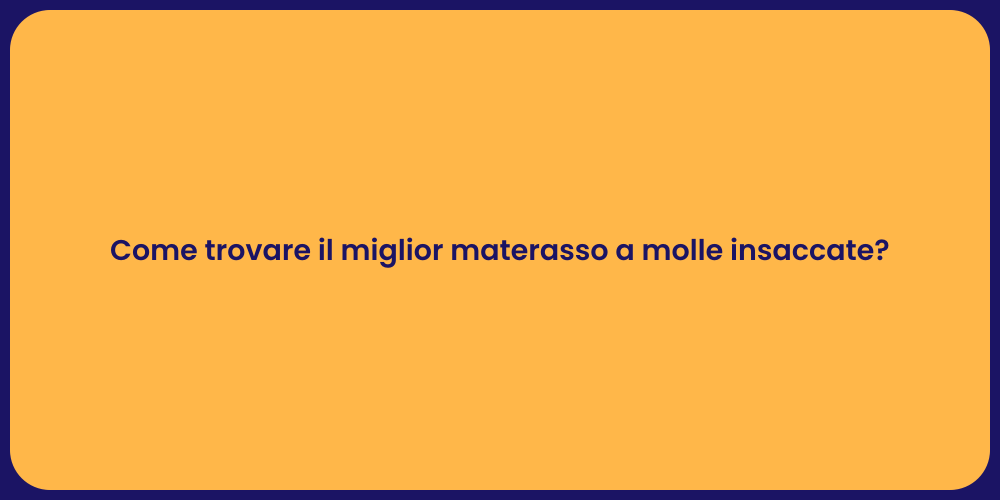 Come trovare il miglior materasso a molle insaccate?