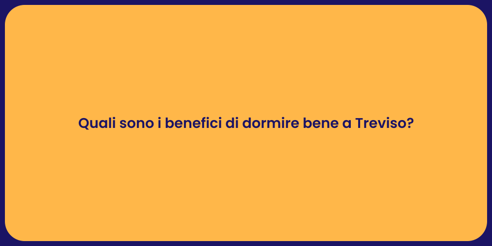 Quali sono i benefici di dormire bene a Treviso?