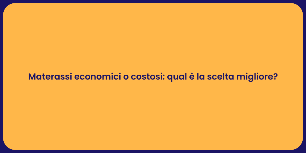 Materassi economici o costosi: qual è la scelta migliore?