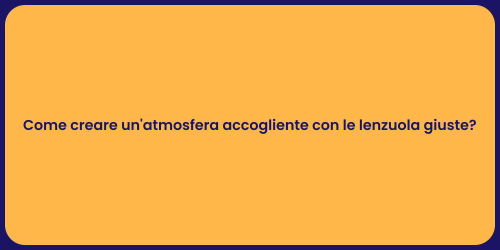 Come creare un'atmosfera accogliente con le lenzuola giuste?