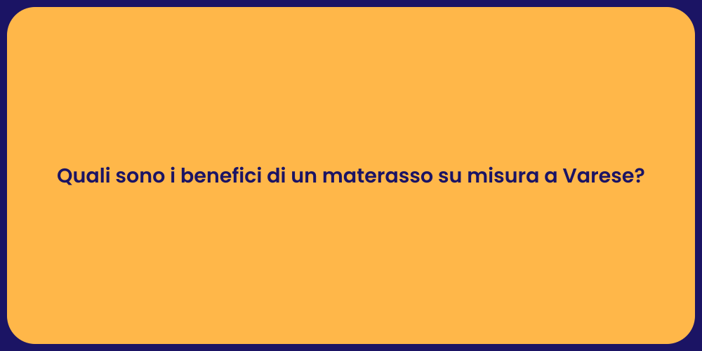 Quali sono i benefici di un materasso su misura a Varese?