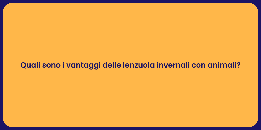 Quali sono i vantaggi delle lenzuola invernali con animali?