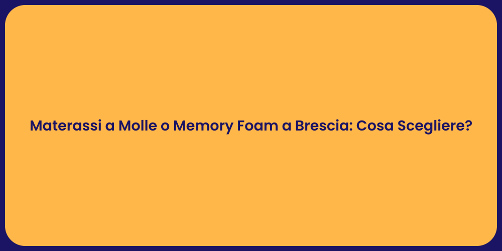 Materassi a Molle o Memory Foam a Brescia: Cosa Scegliere?