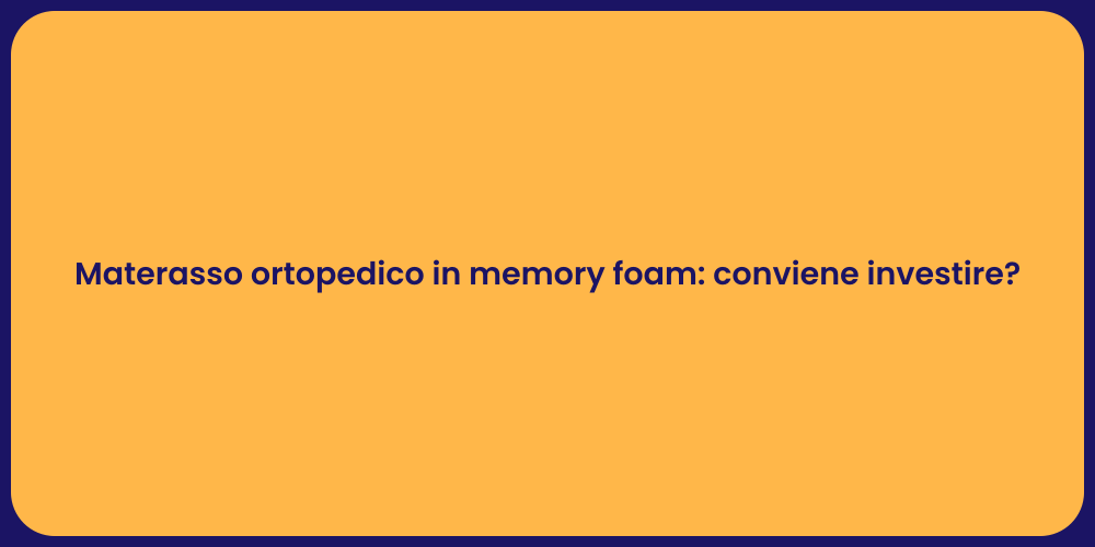 Materasso ortopedico in memory foam: conviene investire?