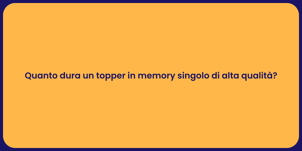 Quanto dura un topper in memory singolo di alta qualità?