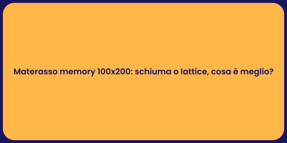 Materasso memory 100x200: schiuma o lattice, cosa è meglio?