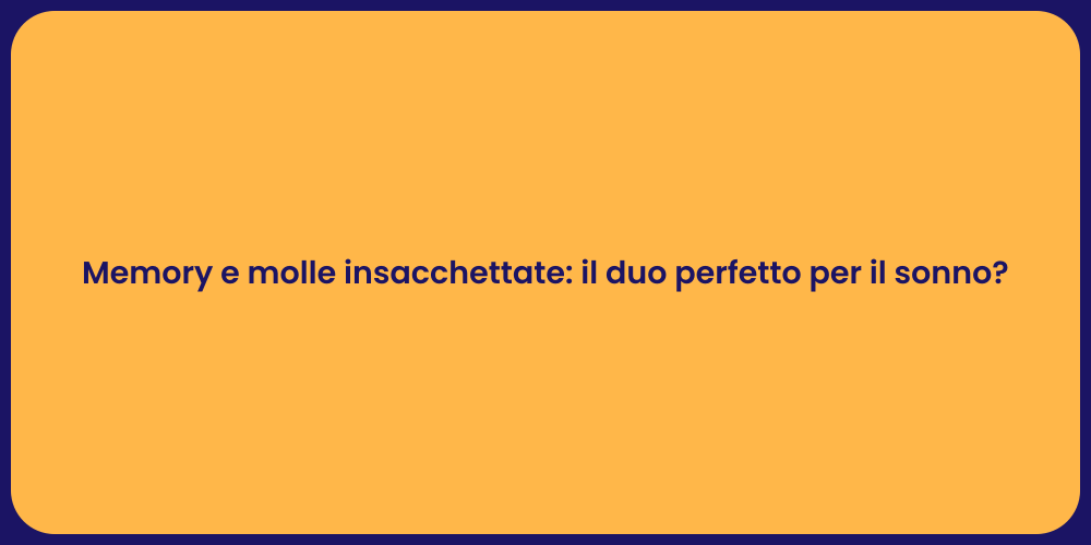 Memory e molle insacchettate: il duo perfetto per il sonno?