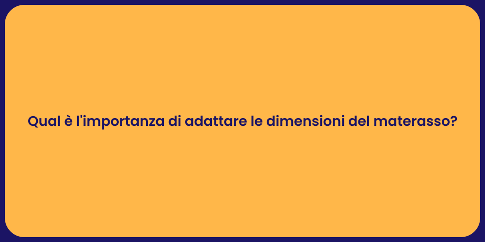 Qual è l'importanza di adattare le dimensioni del materasso?