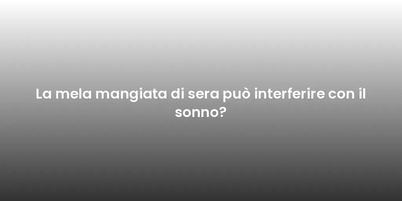 La mela mangiata di sera può interferire con il sonno?