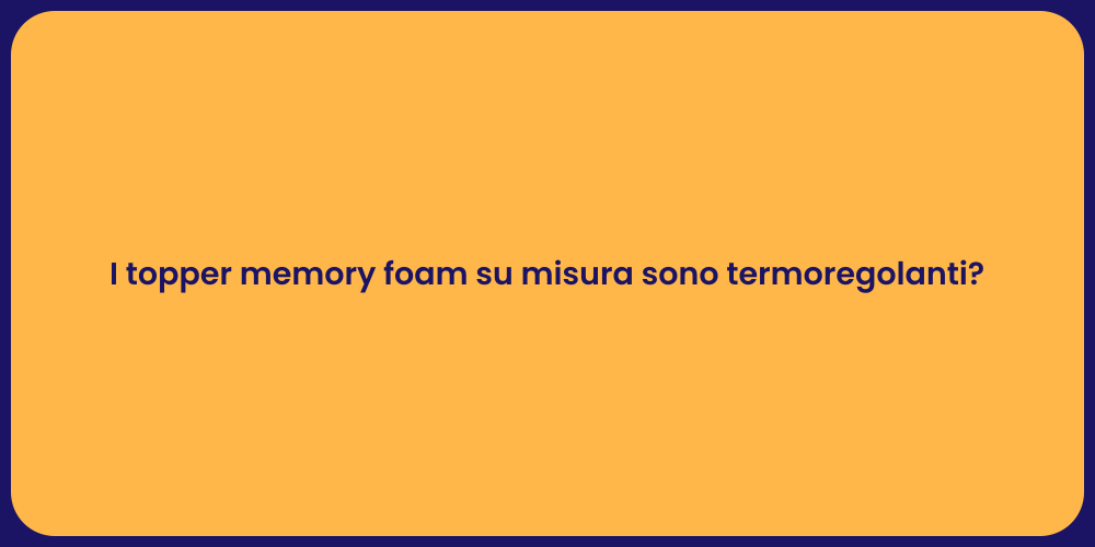 I topper memory foam su misura sono termoregolanti?