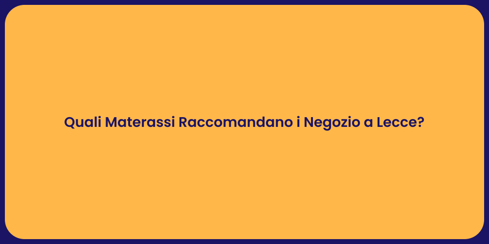 Quali Materassi Raccomandano i Negozio a Lecce?
