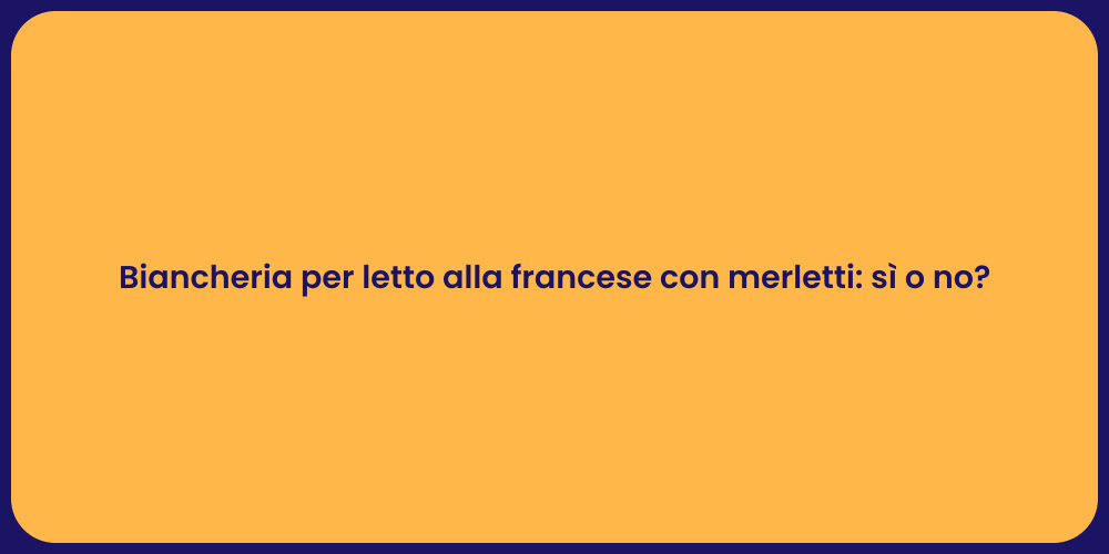 Biancheria per letto alla francese con merletti: sì o no?