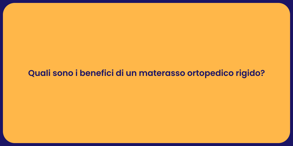 Quali sono i benefici di un materasso ortopedico rigido?