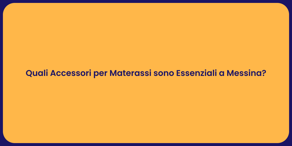 Quali Accessori per Materassi sono Essenziali a Messina?