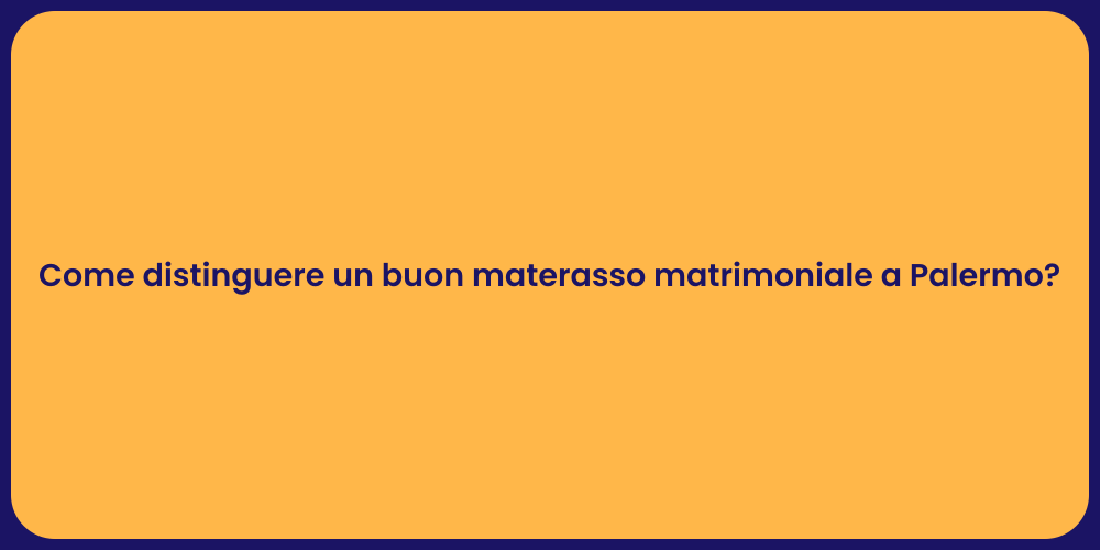 Come distinguere un buon materasso matrimoniale a Palermo?