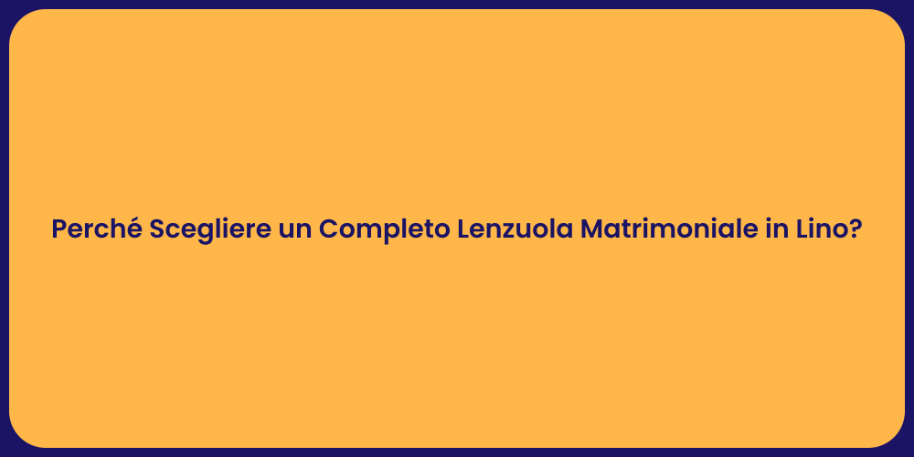 Perché Scegliere un Completo Lenzuola Matrimoniale in Lino?